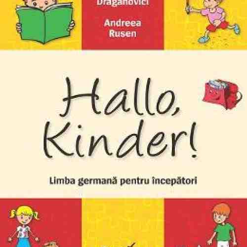Hallo, Kinder! Limba germana pentru incepatori - Evemarie Draganovici, Andreea Rusen