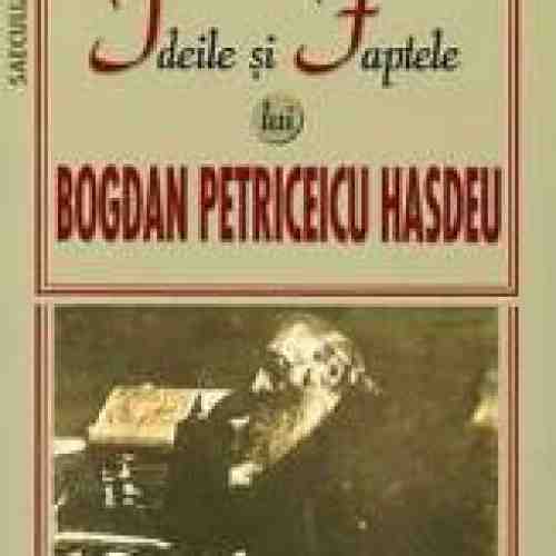 Ideile Si Faptele Lui Bogdan Petriceicu Hasdeu - Iuliu Dragomirescu