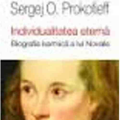 Individualitatea Eterna. Biografia Karmica A Lui Novalis - Sergej O. Prokofieff