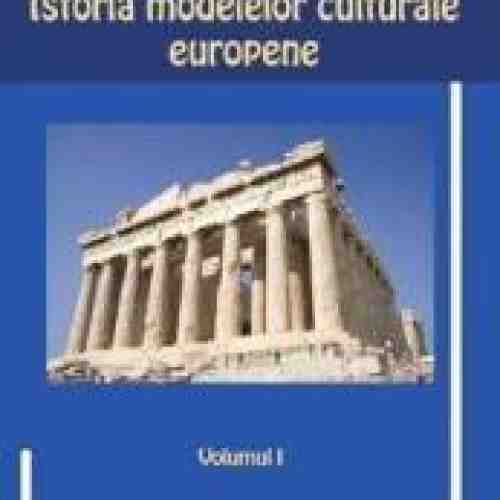 Istoria Modelelor Culturale Europene Vol.1 - Nicolae Bacila