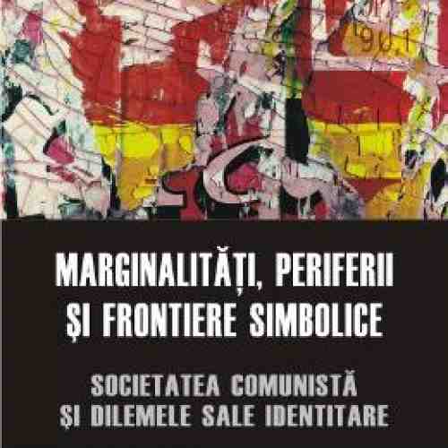 Marginalitati, Periferii Si Frontiere Simbolice