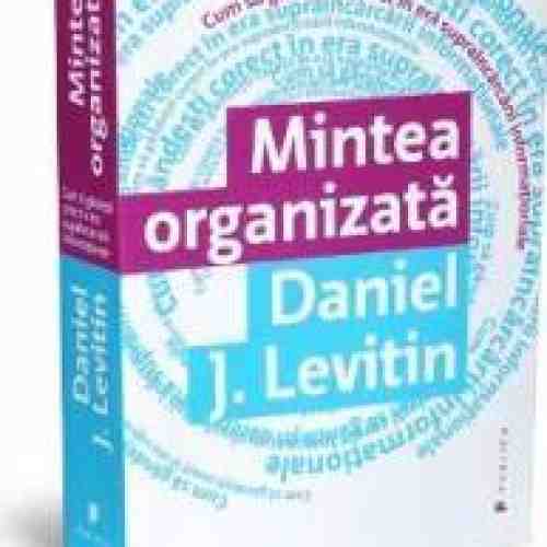 Mintea organizata - Daniel J. Levitin