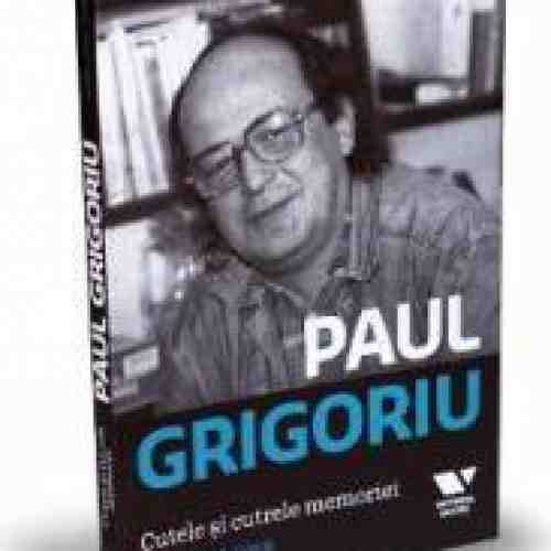 Paul Grigoriu. Cutele si cutrele memoriei 2008-1969-2008