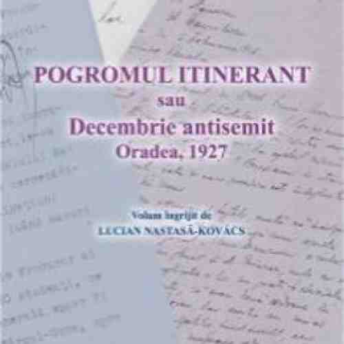 Pogromul Itinerant Sau Decembrie Antisemit - Lucian NastasA-Kovacs