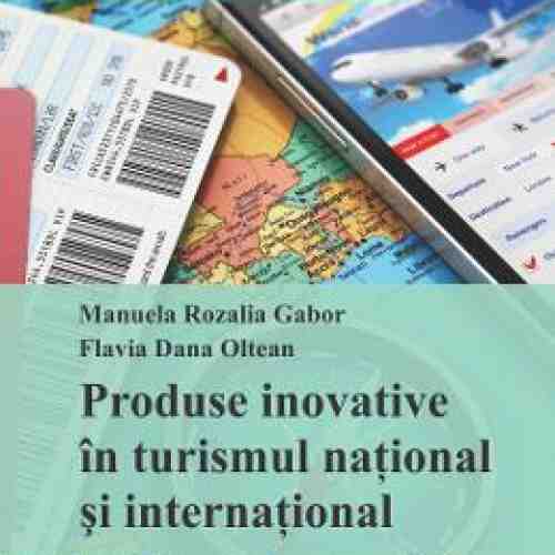 Produse Inovative In Turismul National Si International - Manuela Rozalia Gabor