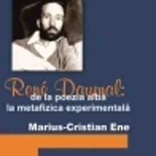 Rene Daumal: De La Poezia Alba La Metafizica Experimentala - MariuS-Cristian Ene