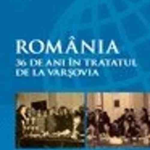 Romania. 36 De Ani In Tratatul De La Varsovia - Constantin Olteanu, Alesandru Dutu