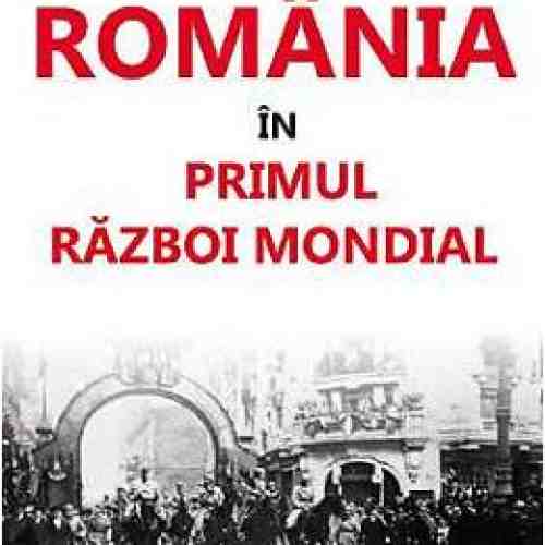 Romania In Primul Razboi Mondial - Glenn E. Torrey