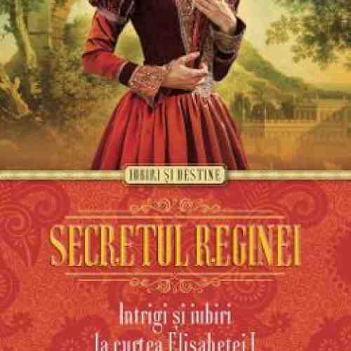 Secretul reginei. Intrigi si iubiri la curtea Elisabetei I - Victoria Lamb