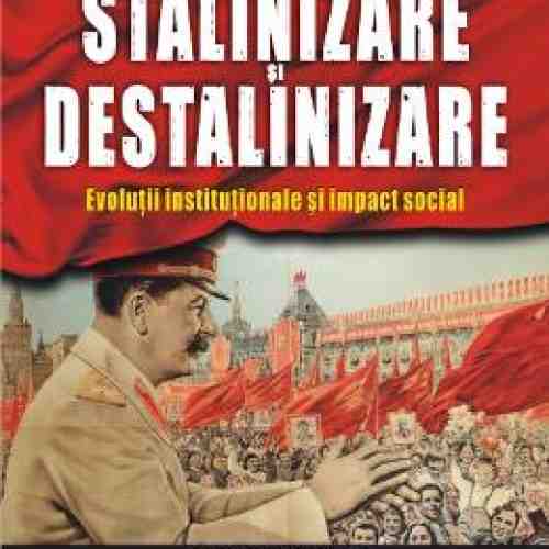 Stalinizare Si Destalinizare - Cosmin Budeanca, Florentin Olteanu