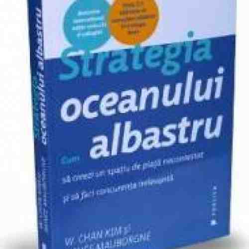 Strategia oceanului albastru - W. Chan Kim Renee Mauborgne