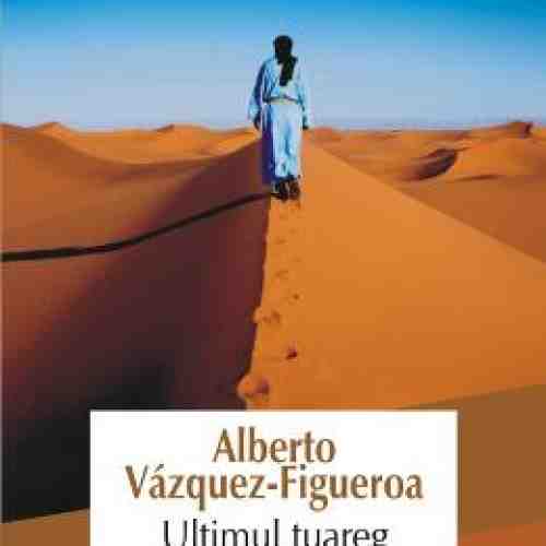 Ultimul Tuareg - Alberto VazqueZ-Figueroa