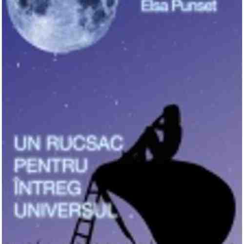 Un Rucsac Pentru Intreg Universul - Elsa Punset