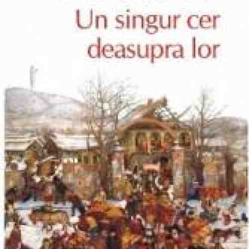 Un singur cer deasupra tuturor - Ruxandra Cesereanu